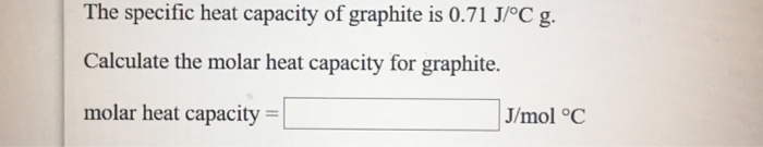 Solved The Specific Heat Capacity Of Graphite Is 0 71 Joc Chegg Com