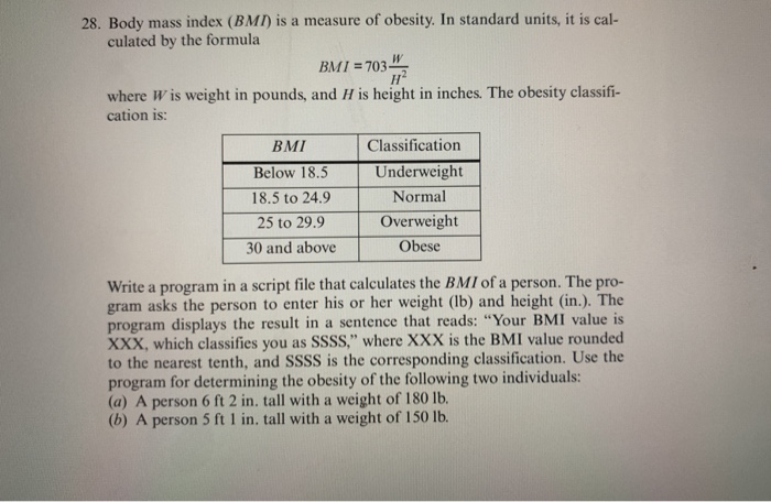 28. Body mass index (BMID is a measure of obesity. In standard units, it is cal- culated by the formula BMI = 703 where W is