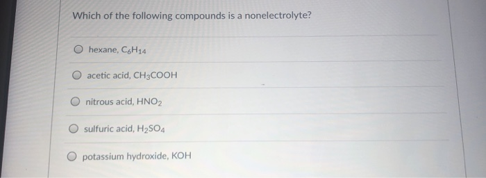 Solved Which Of The Following Compounds Is A Nonelectrolyte? | Chegg.com Solved Which Of The Following Compounds Is A Nonelectrolyte? | Chegg.com