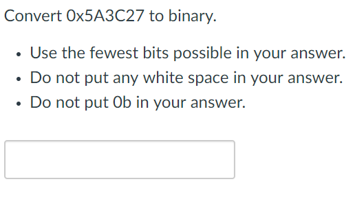 Convert Ox5A3C27 to binary Use the fewest bits possible in your answer. .Do not put any white space in your answer. . Do not