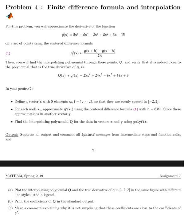 Problem 4 : Finite difference formula and interpolation For this problem, you will approximate the derivative of the function