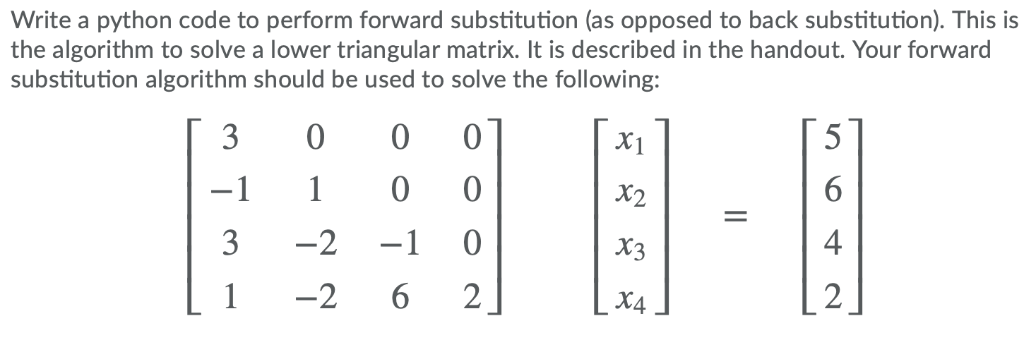 Write a python code to perform forward substitution (as opposed to back substitution). This is the algorithm to solve a lower