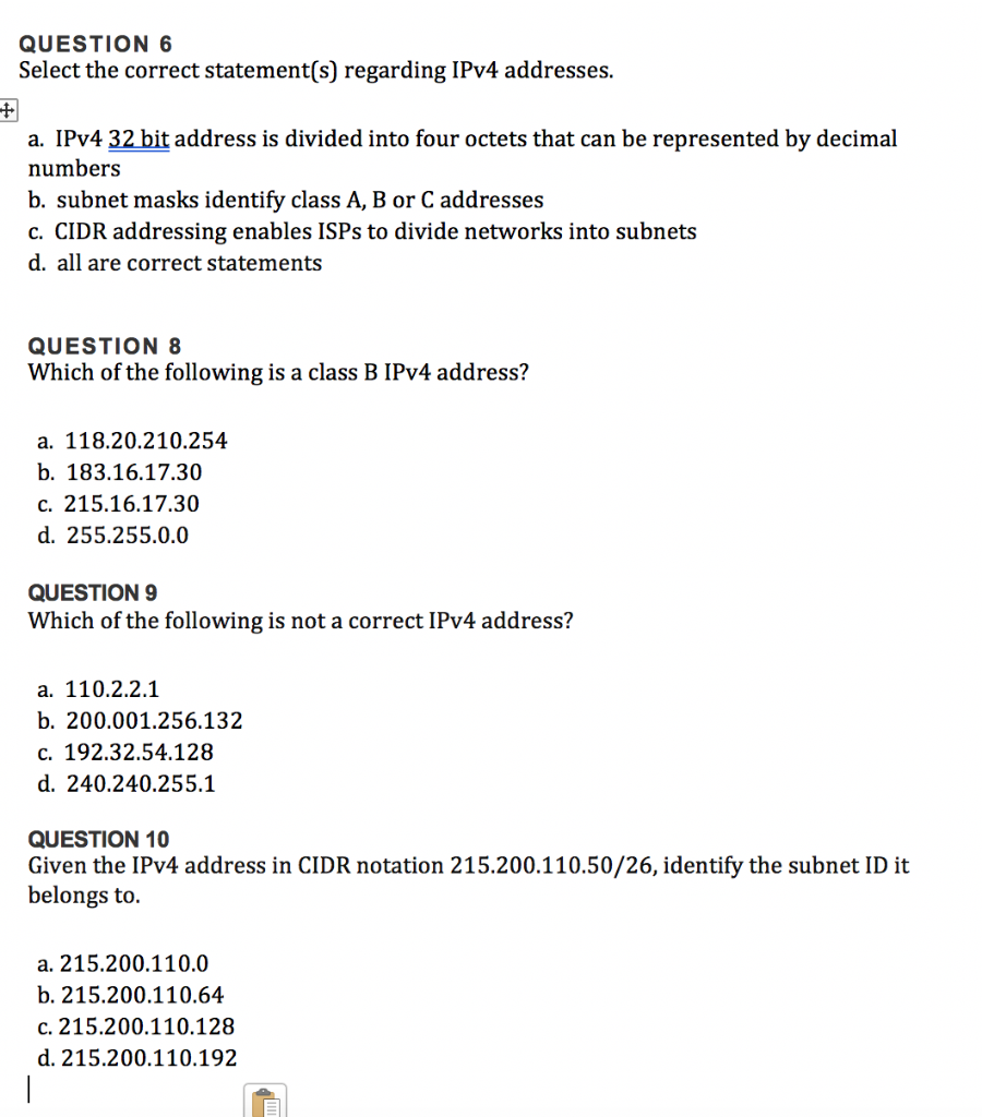 QUESTION 6 Select the correct statement(s) regarding IPv4 addresses. a. IPv4 32 bit address is divided into four octets that