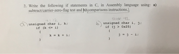 2. Write the following if statements in C, in Assembly language using: a) subtract/carrier-zero-flag test and b)comparisons i