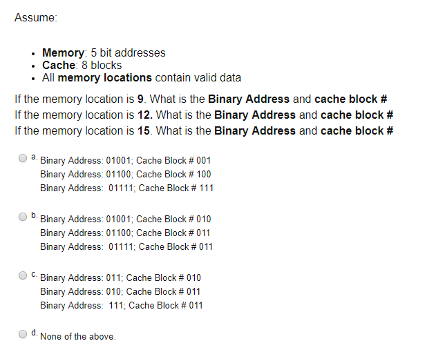 Assume Memory: 5 bit addresses . Cache: 8 blocks All memory locations contain valid data If the memory location is 9-What is