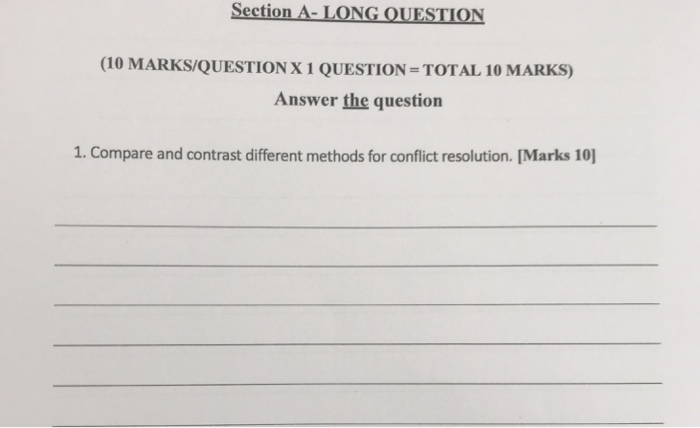 Section A-LONG OUESTİON (10 MARKS/QUESTION X 1 QUESTION = TOTAL 10 MARKS) Answer the question 1. Compare and contrast different methods for conflict resolution. [Marks 10]