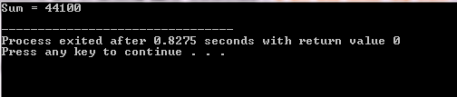 Sum44100 Process exited after 0.8275 seconds with returnvalue 0 Press any key to continue - - -