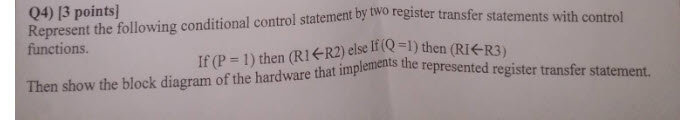 Q4) 13 points Represent the following conditional control statement by two register transfer stat functions with control emen