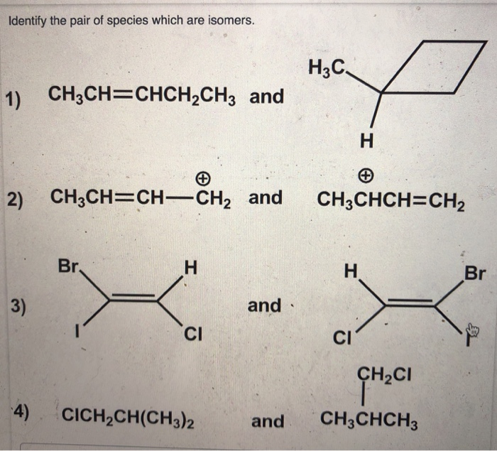 isomers.H3C 1) CH3CH CHCH2CH3 and 2) CH3CH CHCH2 and CH3CHCH-CH2 r.Br 3)and...