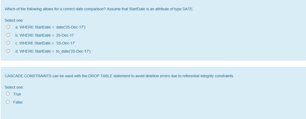 Which of the following allows for a correct date comparison? Assume that StartDate is an attribute of type DATE Select one O