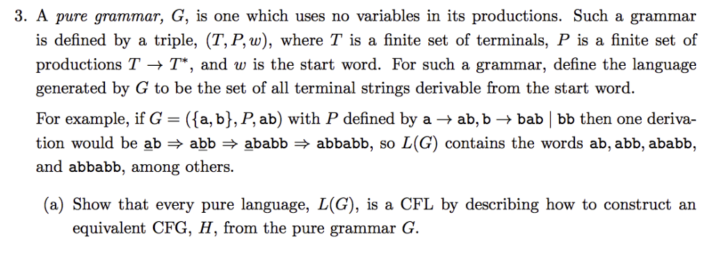 3. A pure grammar, G, is one which uses no variables in its productions. Such a grammar is defined by a triple, (T,P,w), wher