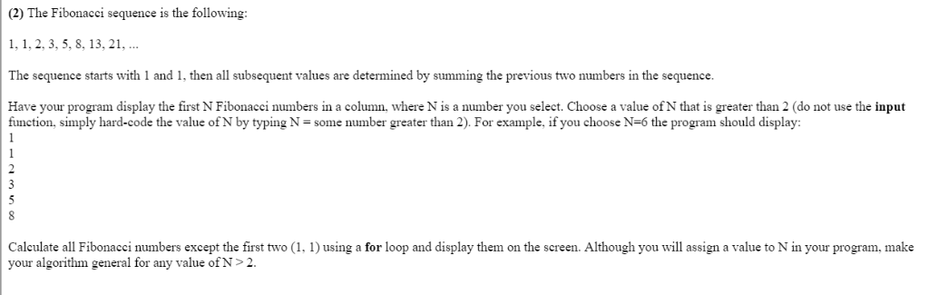 (2) The Fibonacci sequence is the following: 1, 1, 2,3, 5, 8,13,21, The sequence starts with 1 and 1, then all subsequent val