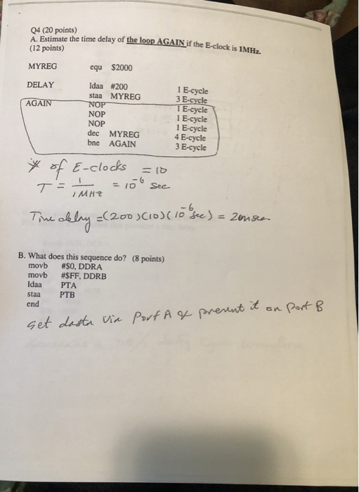 Q4 (20 points) A. Estimate the time delay of the loop AGAIN if the (12 points) E-clock is ME equ $2000 MYREG DELAY AGAIN Idaa