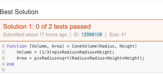 Best Solution Solution 1: 0 of 2 tests passed Submitted about 17 hours ago | ID: 12998106 | Size: 41 1 function [Volume, Area