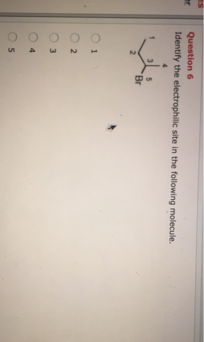 Question6 Identify The Electrophilic Site In The Chegg 