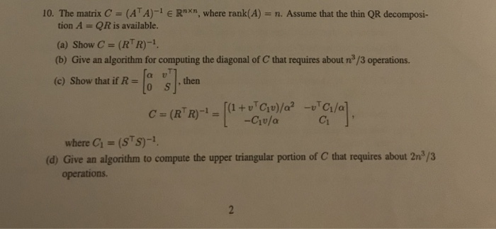 10. The matrix C = (ATA)-1 E Rn×n, where rank(A) = n. Assume that the thin QR decomposi- tion A QR is available. (a) Show C(R
