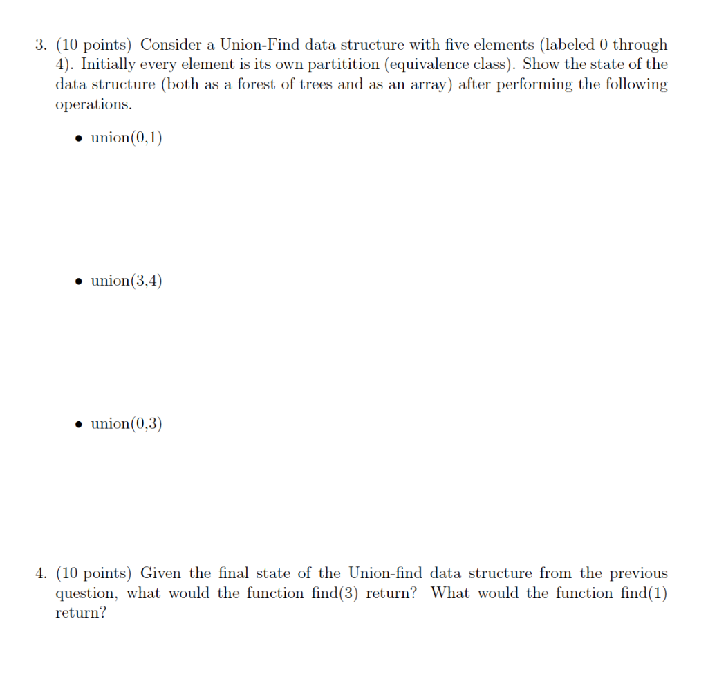 3. (10 points) Consider a Union-Find data structure with five elements (labeled 0 through 4). Initially every element is its