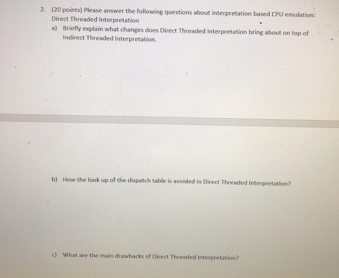 (20 points) Please answer the following questions about interpretation based CPU Direct Threaded Interpretation a) Briefly ex