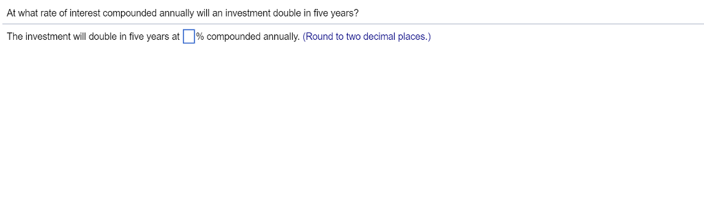 Solved: At What Rate Of Interest Compounded Annually Will ...