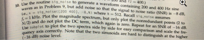 200 and f2400) utine sig noise to generate a waveform containing 200 and 400 Hz sine blem 9, but add noise so that the signal