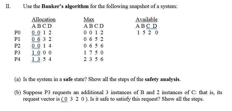 Use the Bankers algorithm for the following snapshot of a system Allocatioin Available ABCD 1 5 2 (0 Max ABCD 001 2 0 6 5 2