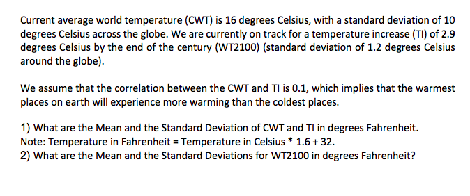 Current average world temperature (CWT) is 16 degrees Celsius, with a standard deviation of 10 degrees Celsius across the glo