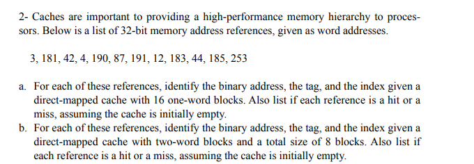 2- Caches are important to providing a high-performance memory hierarchy to proces- sors. Below is a list of 32-bit memory ad