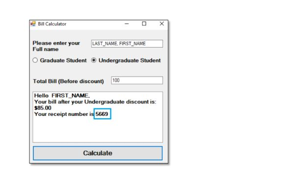 Bill Calculator Please enter your LAST NAME. FIRST_NAME Full name O Graduate Student Undergraduate Student 100 Total Bill (Be