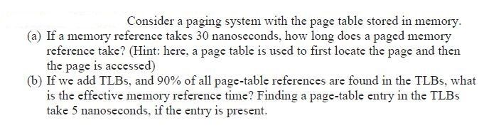 Solved Consider Paging System Page Table Stored Memory Memory Reference Takes 30 Nanoseconds Long Q38515941 Essaytaste Solved Consider Paging System Page Table Stored Memory Memory Reference Takes 30 Nanoseconds Long Q38515941 Essaytaste