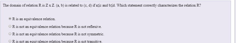 The domain of relation R is Z xZ. (a, b) is related to (c, d) if asc and bsd. Which statement correctly characterizes the rel