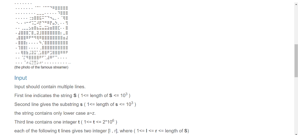 (the photo of the famous streamer) Input Input should contain multiple lines First line indicates the string S (1 length of S