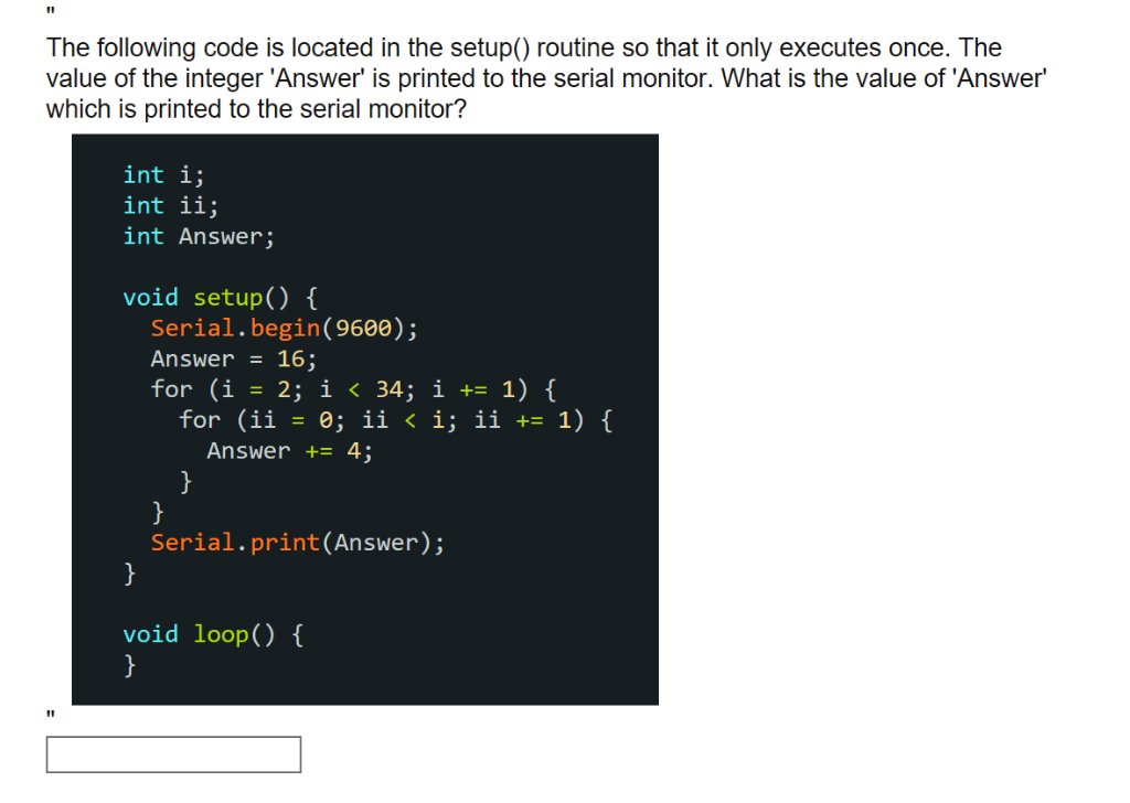 The following code is located in the setup() routine so that it only executes once. The value of the integer Answer is print