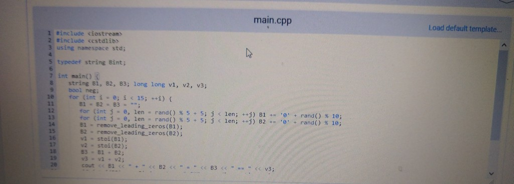 main.cpp Load default template.. 1 #include ciostream> 2 tinclude <estdlib> 3 using namespace std; 5 typedef string Bint; 6 7