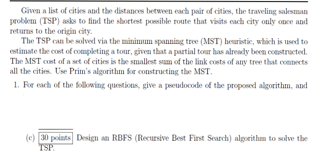 Given a list of cities and the distances between each pair of cities, the traveling salesman problem (TSP) asks to find the s