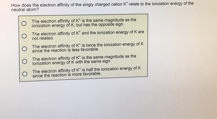 Solved How does the electron affinity of the singly charged 