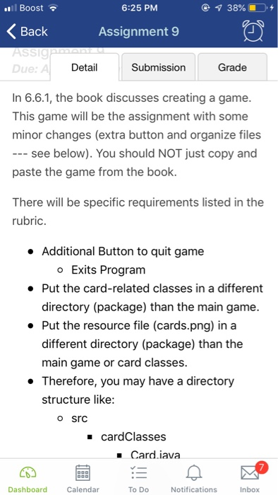lBoost 6:25 PM Assignment 9 Back Detail Submission Grade In 6.6.1, the book discusses creating a game This game will be the a