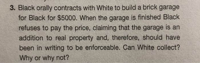 Solved 3 Black Orally Contracts With White To Build A Br