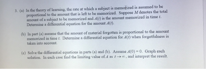 (a) In the theory of learning, the rate at which a subject is memorized is assumed to be proportional to the amount that is l