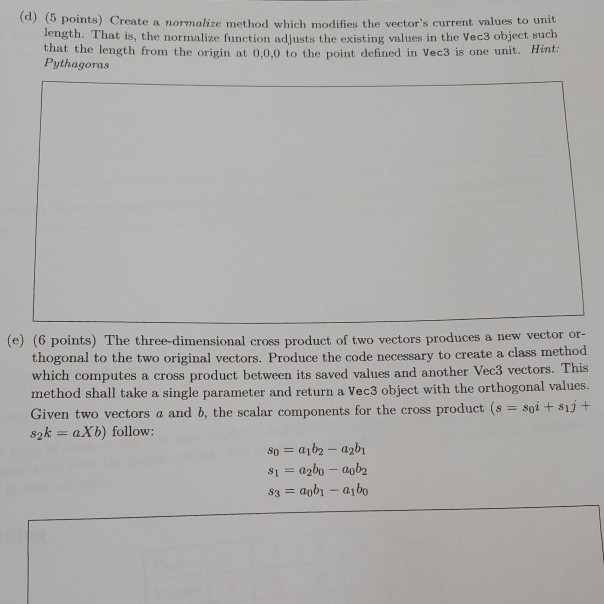 (d) (5 points) Create a normalize method which modifies the vectors current values to unit length. That is, the normalize fu
