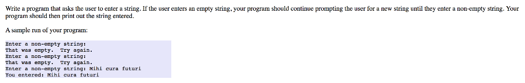 Write a program that asks the user to enter a string. If the user enters an empty string, your program should continue prompt