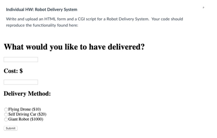 Individual HW: Robot Delivery System Write and upload an HTML form and a CGI script for a Robot Delivery System. Your code sh