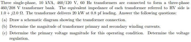Solved Three Single Phase 10 Kva 460 1 V 60 Hz Chegg Com