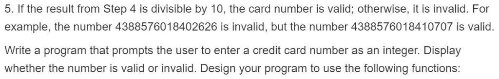 5. If the result from Step 4 is divisible by 10, the card number is valid; otherwise, it is invalid. For example, the number