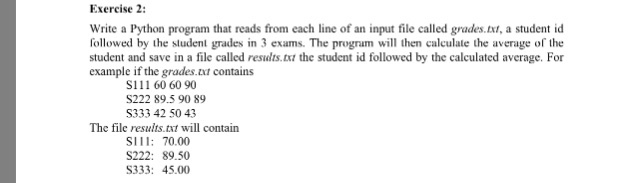 Exercise 2: Write a Python program that reads from each line of an input file called grades.txt, a student id followed by the