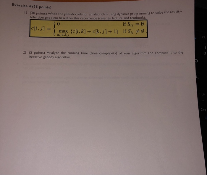 Exercise 4 (35 points) 1) (30 points) Write the pseudocode for an algorithm using dynamic programming to solve the activity s