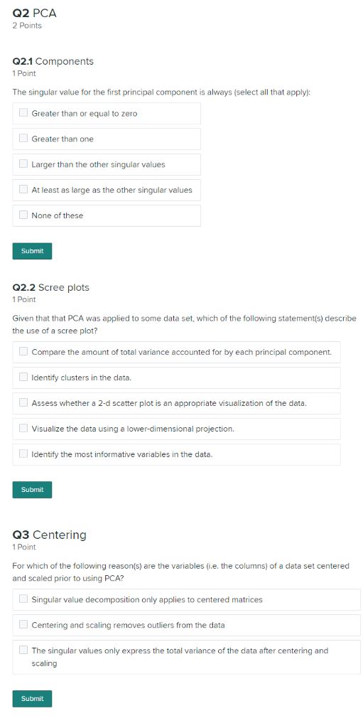 Q2 PCA 2 Points Q2.1 Components 1 Point The singular value for the first principal component is always (select all that apply