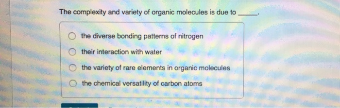 Solved The Complexity And Variety Of Organic Molecules Is Chegg Com