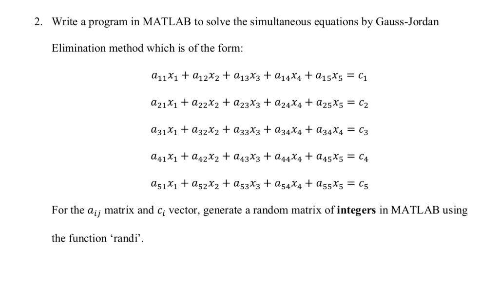 2. Write a program in MATLAB to solve the simultaneous equations by Gauss-Jordan Elimination method which is of the form: For