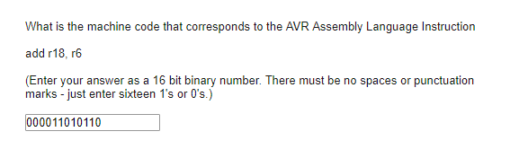 Solved What Is The Machine Code That Corresponds To A Question What Is The Machine Code That Corresponds To Avr Embly Language Instruction Add R18 R6 E