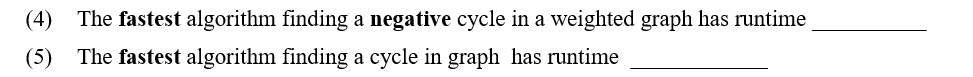 (4) The fastest algorithm finding a negative cycle in a weighted graph has runtime The fastest algorithm finding a cycle in g